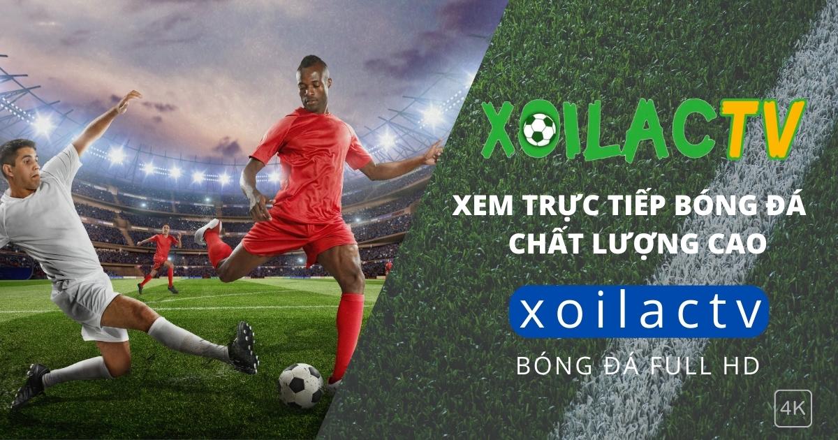 Xoilac-tv.video - Nơi trải nghiệm xem bóng đá trực tuyến chất lượng