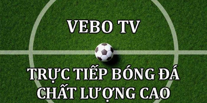 Khám phá Vebotv - Vebo-ttbd.homes - Trải nghiệm Livescore trực tiếp tuyệt vời nhất