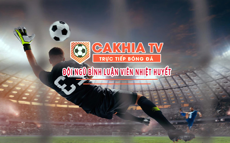 Cakhia-tv.fun  - Khung trời bóng đá trực tuyến hàng đầu Việt Nam