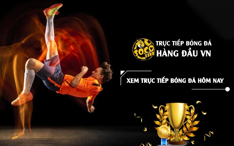 Socolivetv.art – Trang xem bóng đá miễn phí số 1 khu vực Đông Nam Á